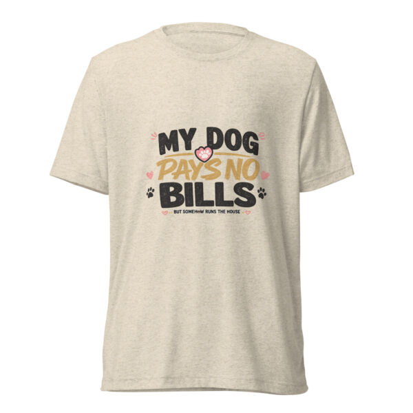 My Dog Pays No Bills Graphic Tee