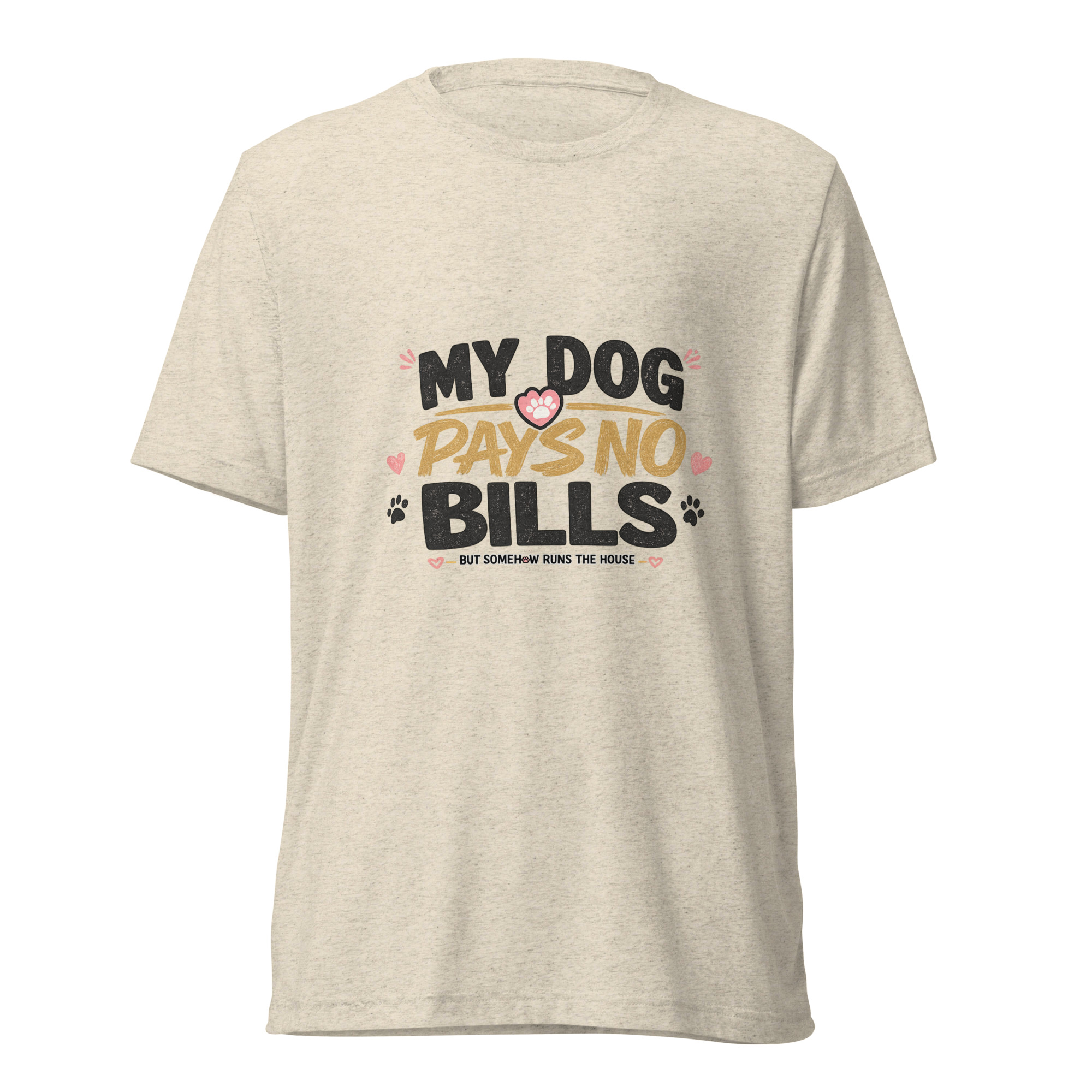 My Dog Pays No Bills Graphic Tee