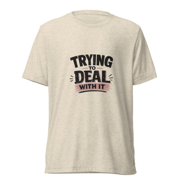 Trying To Deal With It Graphic Tee