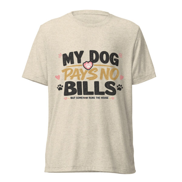 My Dog Pays No Bills Graphic Tee