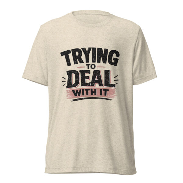 Trying To Deal With It Graphic Tee